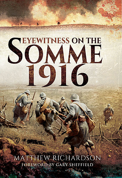 Eyewitness on the Somme 1916, Matthew Richardson