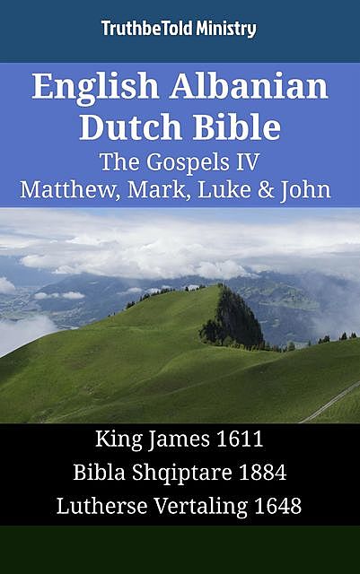 English Albanian Dutch Bible – The Gospels IV – Matthew, Mark, Luke & John, TruthBeTold Ministry