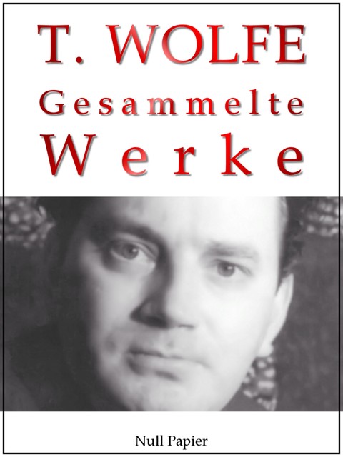 Thomas Wolfe – Gesammelte Werke, Wolfe Thomas