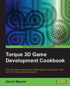 Torque 3D Game Development Cookbook, David Wyand