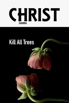 Kill All Trees, Sahra Christ