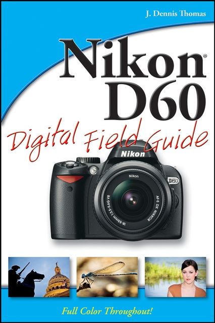 Nikon D60 Digital Field Guide, Thomas J.