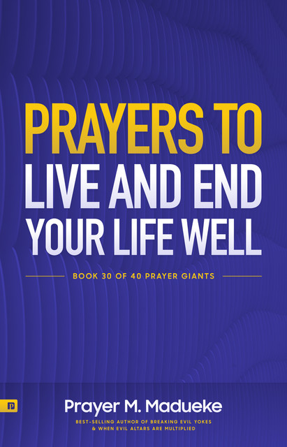 Prayers to Live and End your Life Well, Prayer M. Madueke