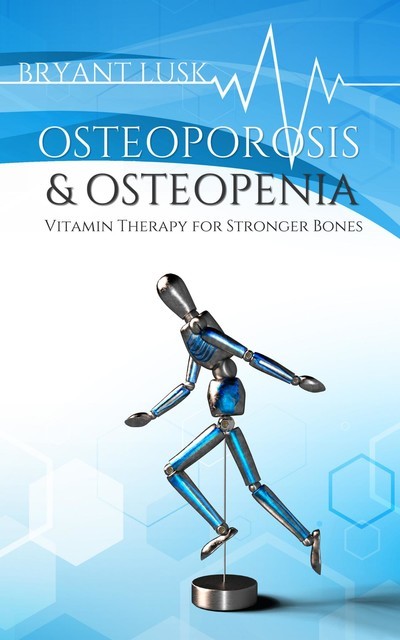 OSTEOPOROSIS & OSTEOPENIA, Bryant Lusk