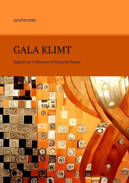 Gala Klimt. Digital Art Collection of Pictorial Poems, synthecoder