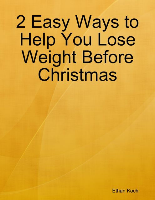 2 Easy Ways to Help You Lose Weight Before Christmas, Ethan Koch