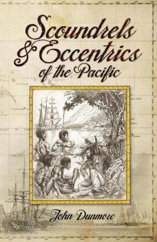 Scoundrels & Eccentrics of the Pacific, John Dunmore