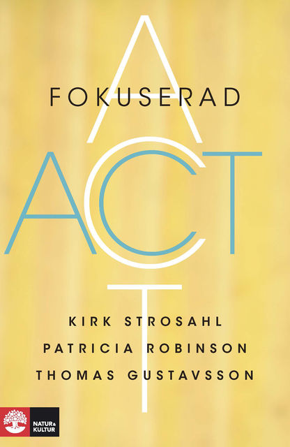 Fokuserad ACT, Kirk Strosahl, Patricia Robinson, Thomas Gustavsson