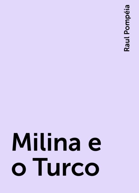 Milina e o Turco, Raul Pompéia