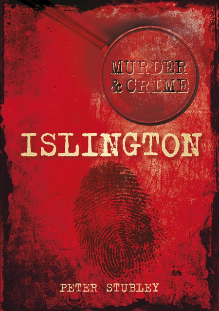 Murder & Crime: Islington, Peter Stubley