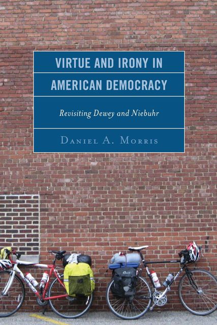 Virtue and Irony in American Democracy, Daniel Morris