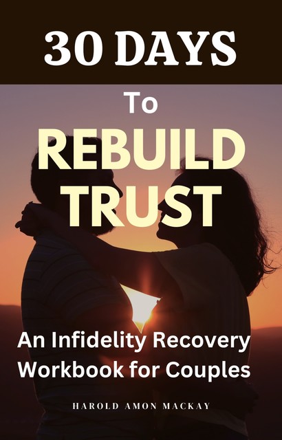 30 Days to Rebuild Trust, Harold Amon MacKay