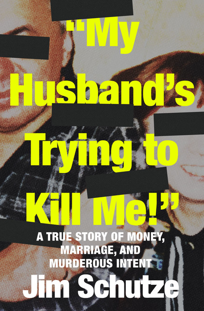 “My Husband's Trying to Kill Me!”, Jim Schutze