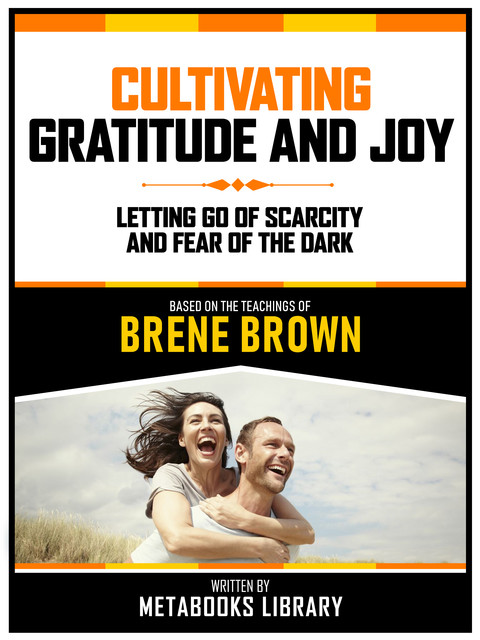 Cultivating Gratitude And Joy – Based On The Teachings Of Brene Brown, Metabooks Library