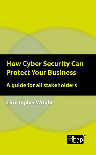 How Cyber Security Can Protect Your Business, Christopher Wright