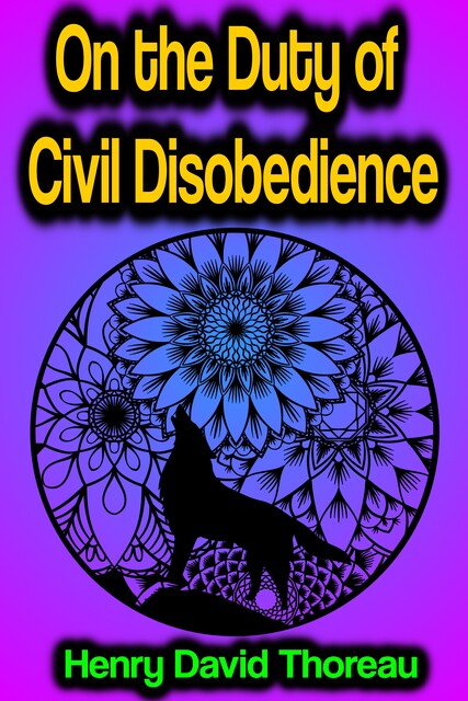 On the Duty of Civil Disobedience, Henry David Thoreau