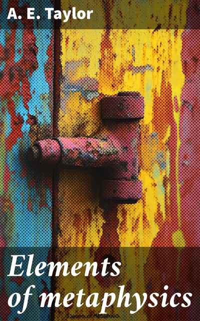 Elements of metaphysics, A.E. Taylor