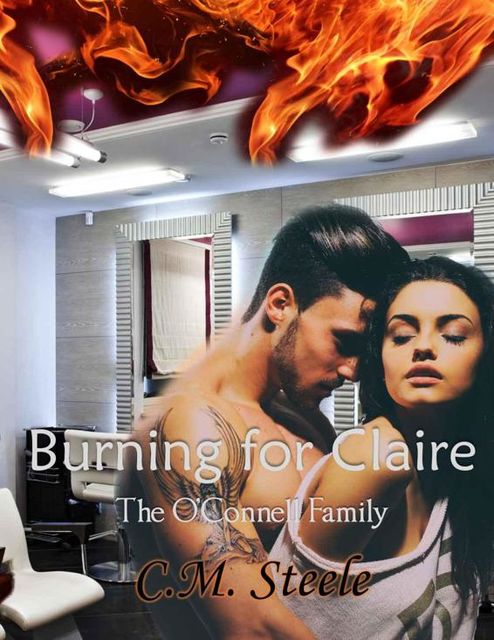 Burning For Claire (The O'Connell Family Book 2), C.M., Steele