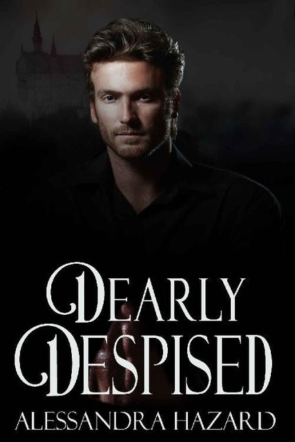 Dearly Despised (Calluvia's Royalty Book 5), Alessandra Hazard