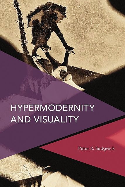 Hypermodernity and Visuality, Peter Sedgwick