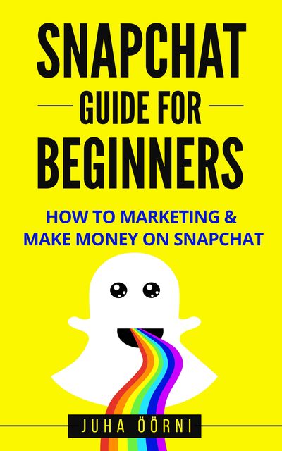 Snapchat Guide For Beginners, Juha Öörni