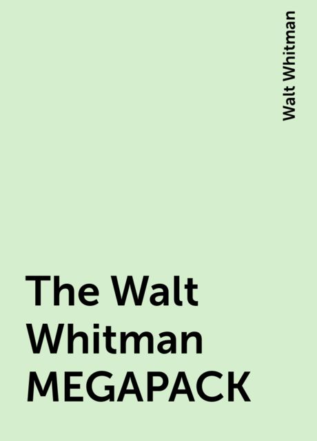 The Walt Whitman MEGAPACK, Walt Whitman