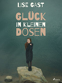 Glück in kleinen Dosen, Lise Gast