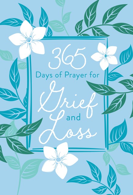 365 Days of Prayer for Grief and Loss, BroadStreet Publishing Group LLC