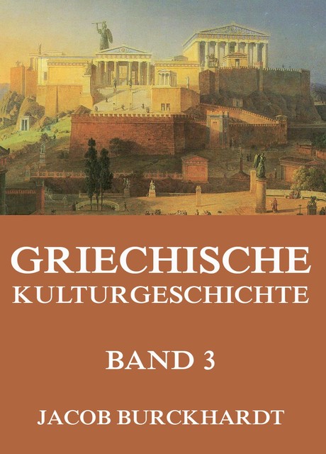 Griechische Kulturgeschichte, Band 3, Jacob Burckhardt