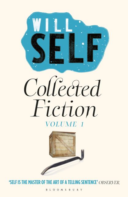 Will Self's Collected Fiction, Will Self