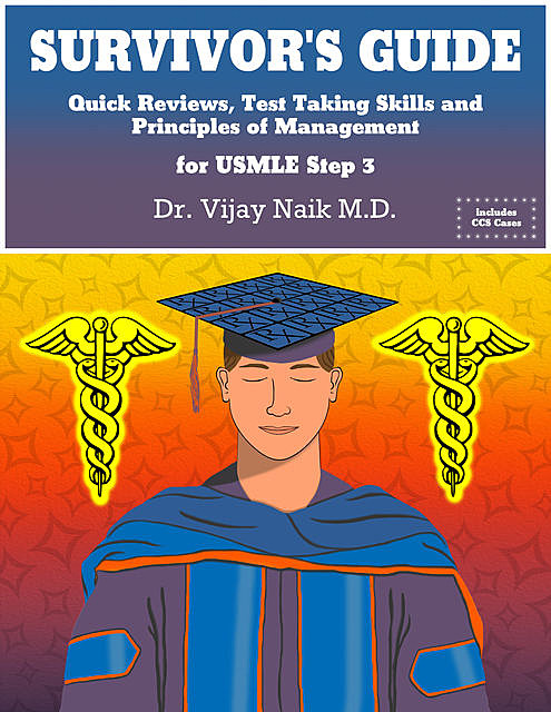 SURVIVOR’S GUIDE Quick Reviews and Test Taking Skills for USMLE STEP 3, vijay naik