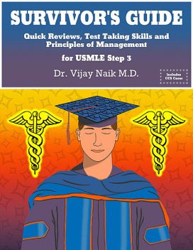 SURVIVOR’S GUIDE Quick Reviews and Test Taking Skills for USMLE STEP 3, vijay naik