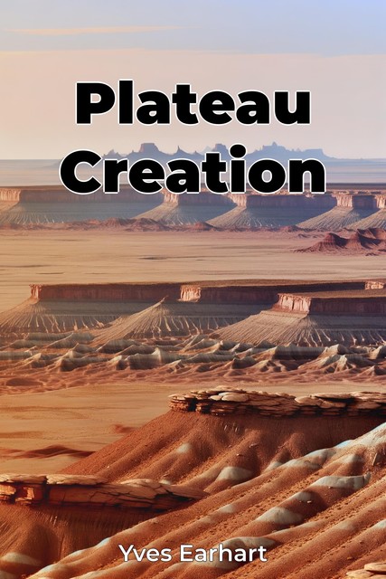 Plateau Creation, Yves Earhart