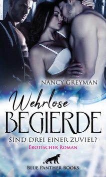 Wehrlose Begierde – Sind drei einer zuviel? | Erotischer Roman, Nancy Greyman