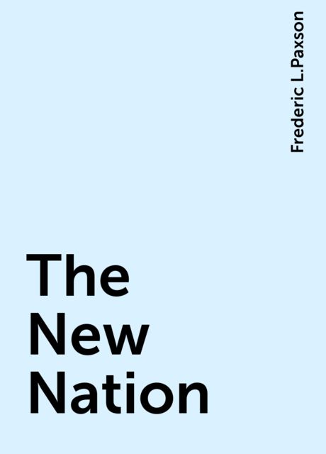 The New Nation, Frederic L.Paxson