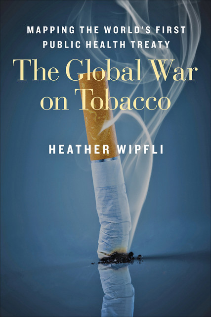 The Global War on Tobacco, Heather Wipfli
