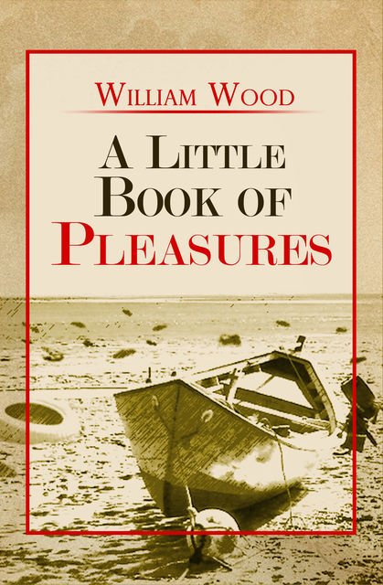 A Little Book of Pleasures, William Wood