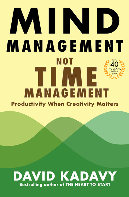 Mind Management, Not Time Management, David Kadavy