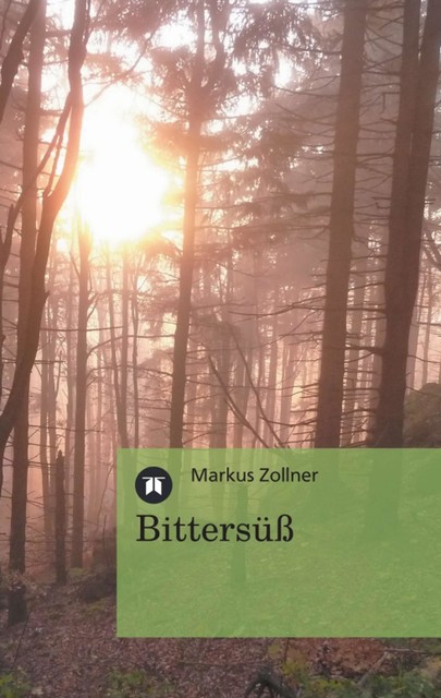 Bittersüß – 59 moderne Gedichte zum Nachsinnen und Nachspüren, Markus Zollner