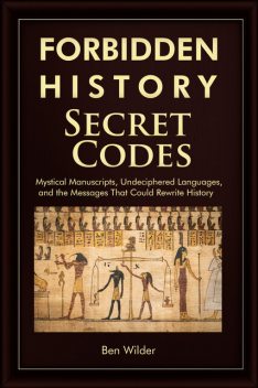 Forbidden History Secret Codes, Ben Wilder