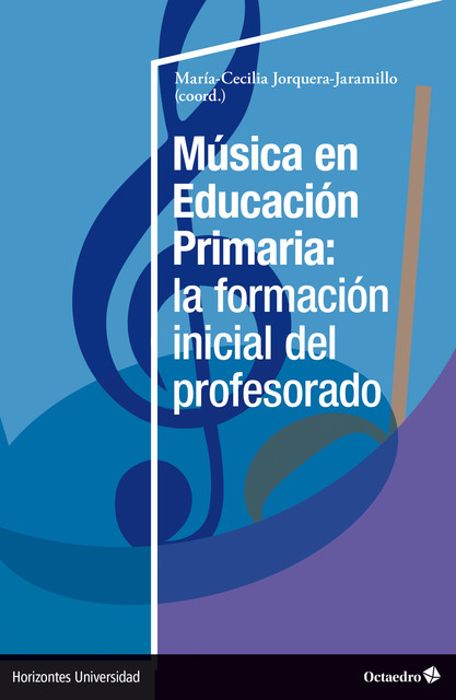 Música en Educación Primaria: la formación inicial del profesorado, María-Cecilia Jorquera-Jaramillo
