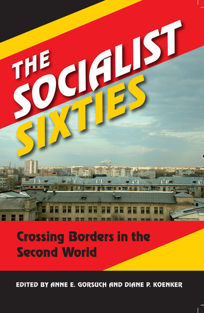 The Socialist Sixties, Anne E.Gorsuch, Diane P.Koenker