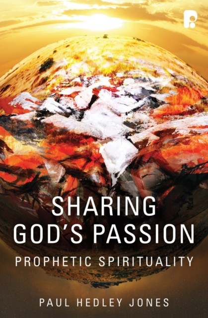 Sharing God's Passion: Prophetic Spirituality, Paul Jones