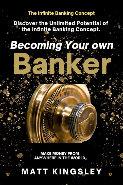 Becoming Your own Infinity Banker, Matt Kingsley