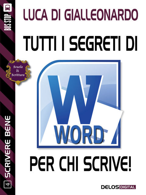 Tutti i segreti di Word per chi scrive, Luca Di Gialleonardo