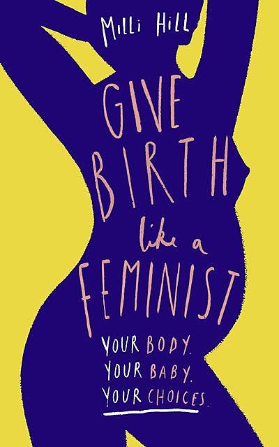 Give Birth Like a Feminist, Milli Hill