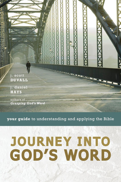 Journey into God's Word, J. Daniel Hays, J. Scott Duvall