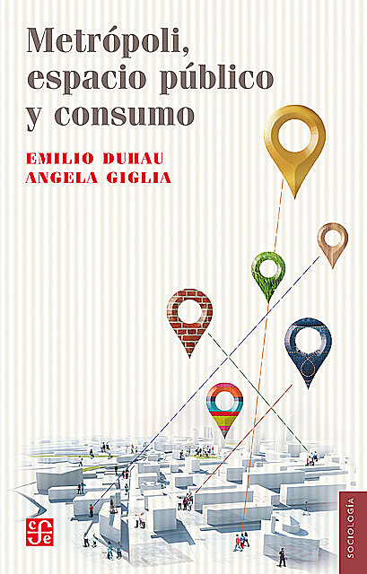 Metrópoli, espacio público y consumo, Angela Giglia, Emilio Duhau