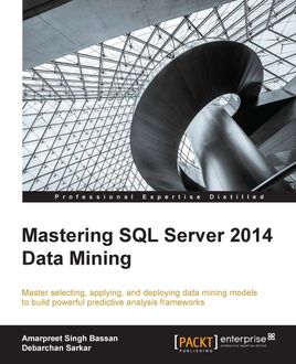 Mastering SQL Server 2014 Data Mining, Amarpreet Singh Bassan