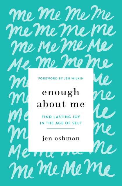 Enough about Me, Jen Oshman